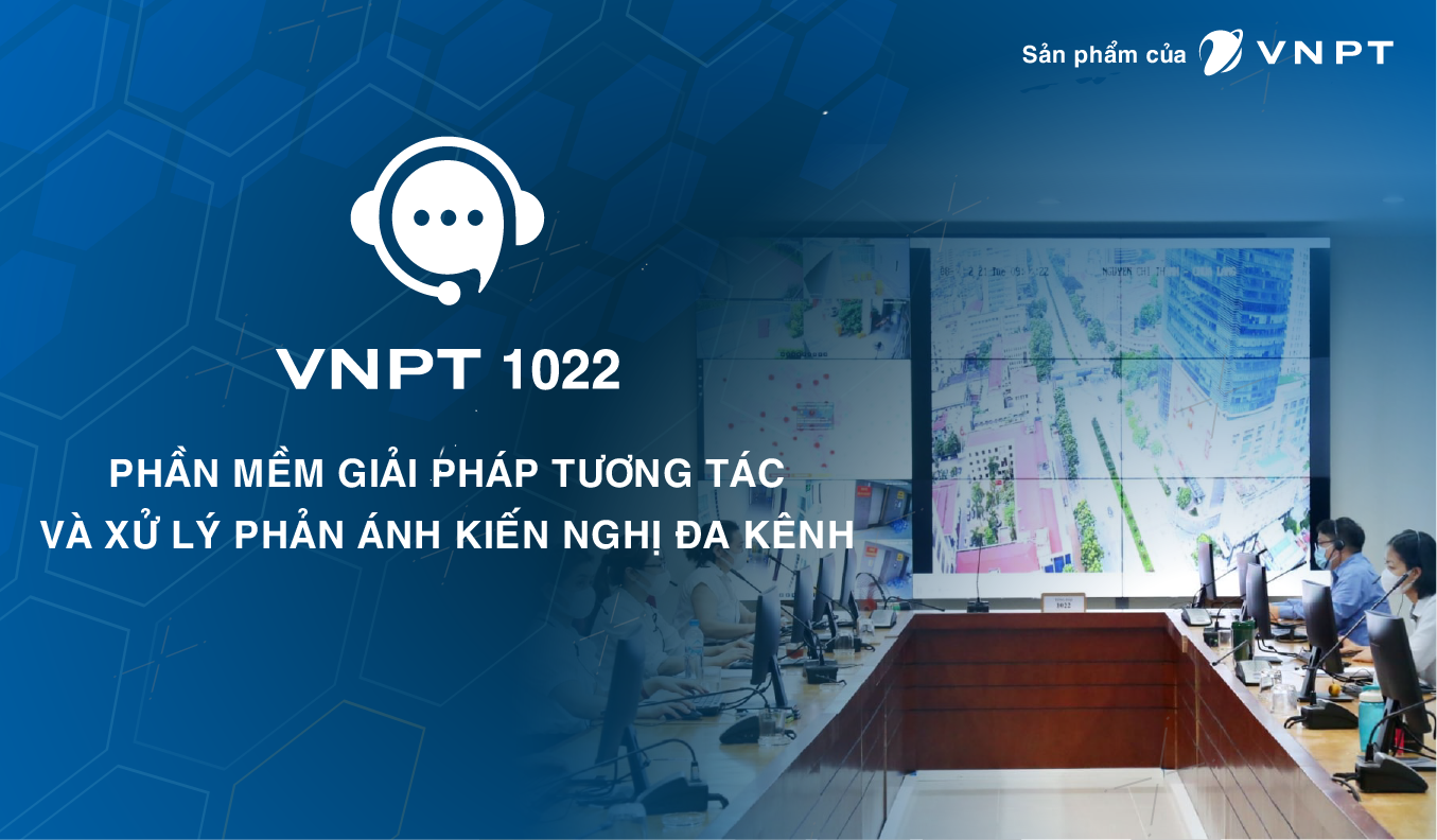 Phần mềm Giải pháp tương tác và xử lý phản ánh kiến nghị đa kênh (VNPT 1022) 